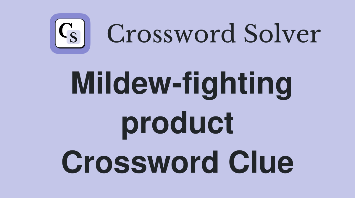 Mildew-fighting product Crossword Clue