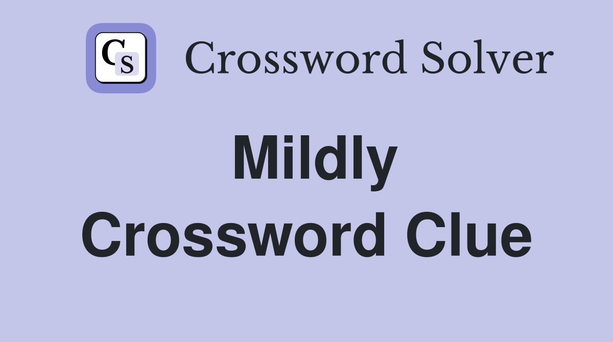 Mildly Crossword Clue