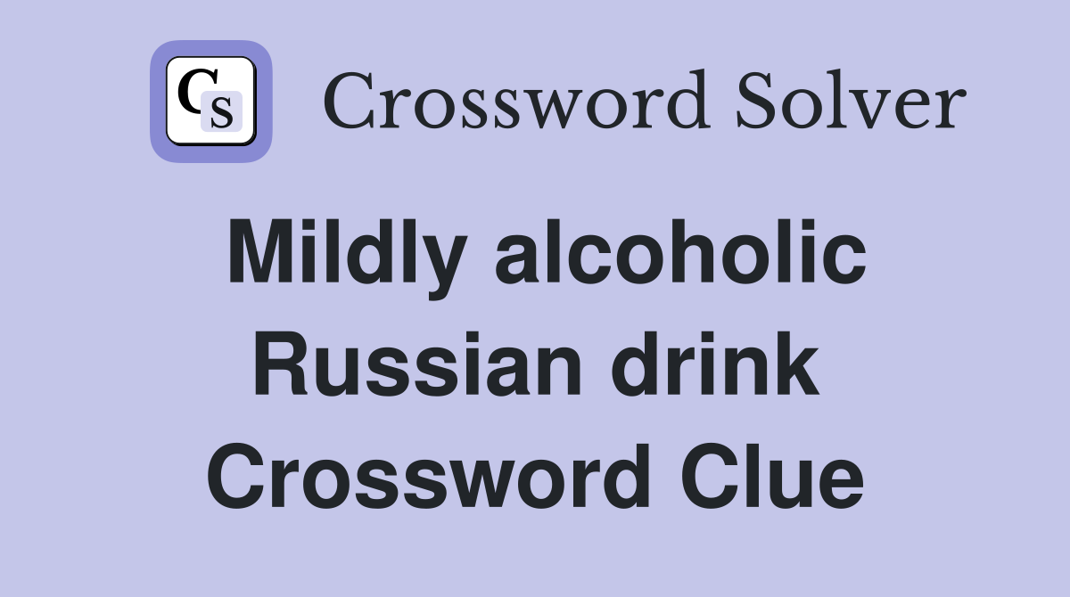 Mildly alcoholic Russian drink Crossword Clue
