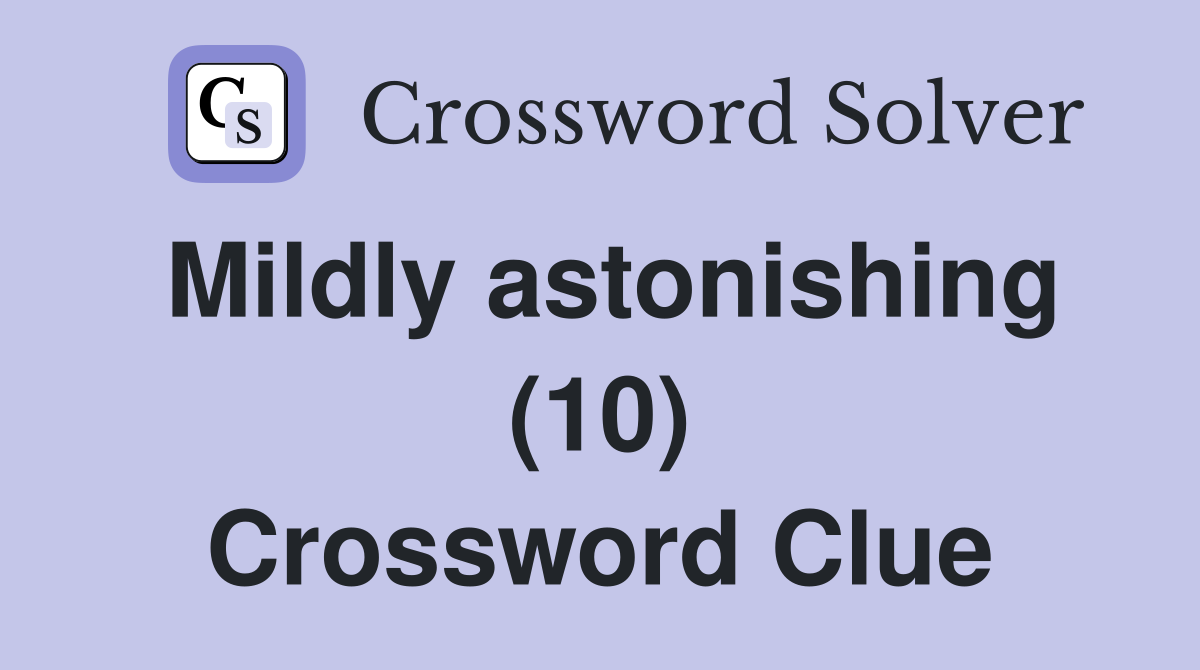 Mildly astonishing (10) Crossword Clue