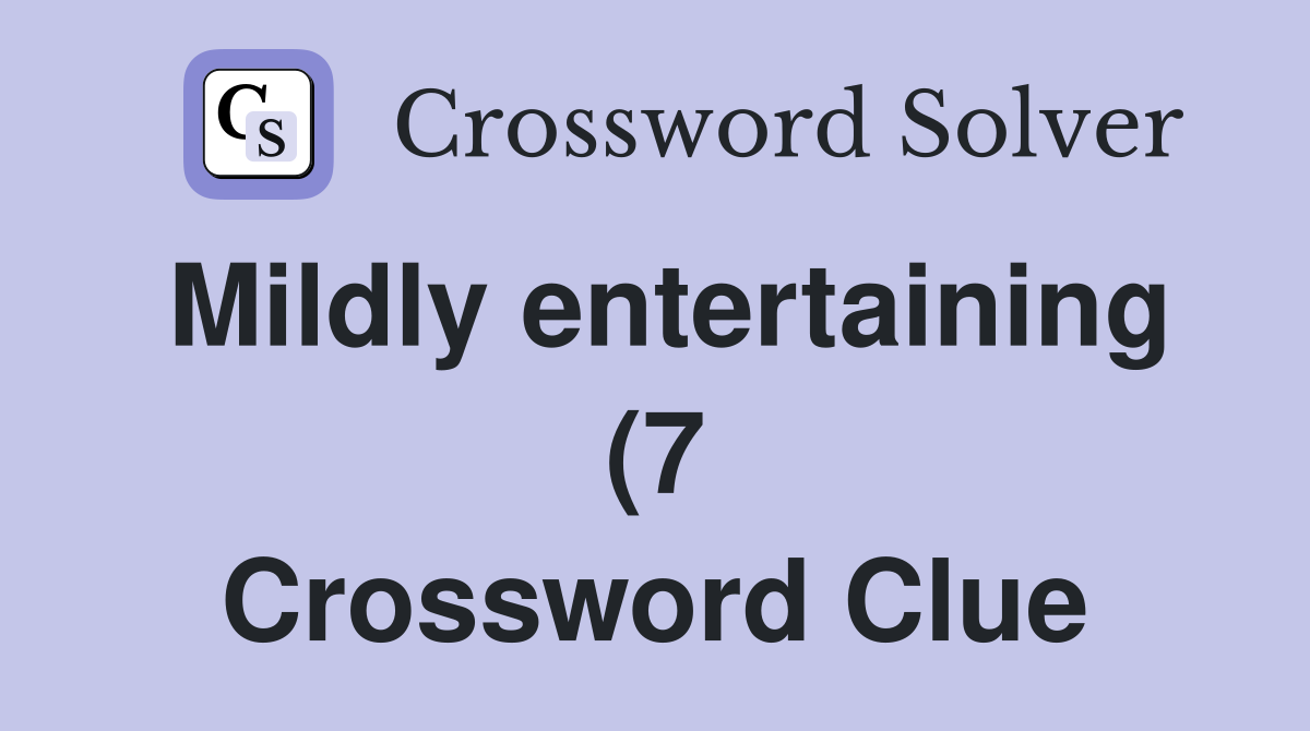 Mildly entertaining (7) Crossword Clue Answers Crossword Solver Mildly entertaining (7) Crossword Clue Answers Crossword Solver