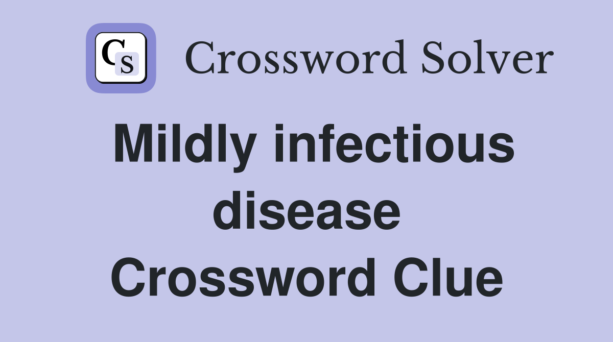 Mildly infectious disease Crossword Clue