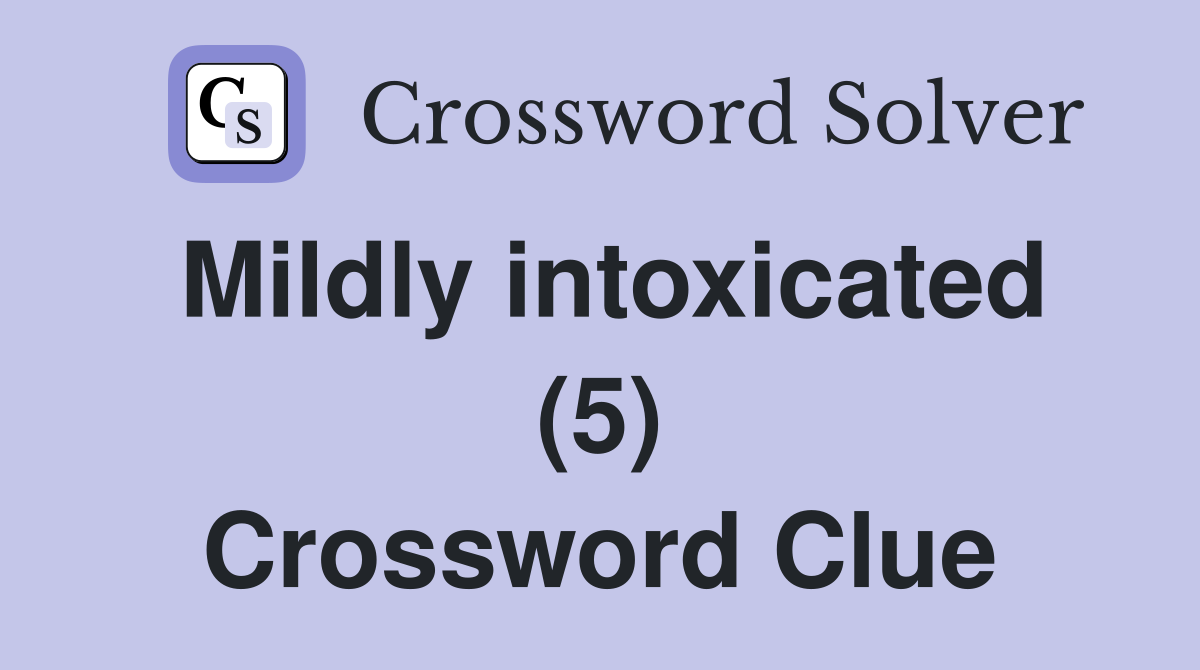 Mildly intoxicated (5) Crossword Clue