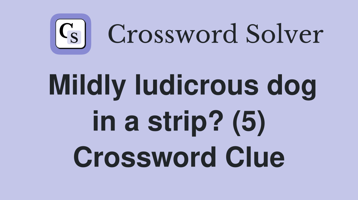 Mildly ludicrous dog in a strip? (5) Crossword Clue