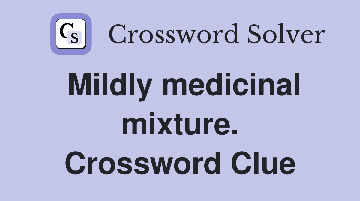 Mildly medicinal mixture. Crossword Clue