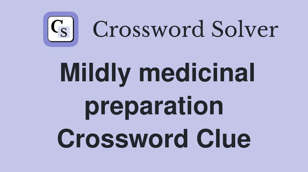 Mildly medicinal preparation Crossword Clue
