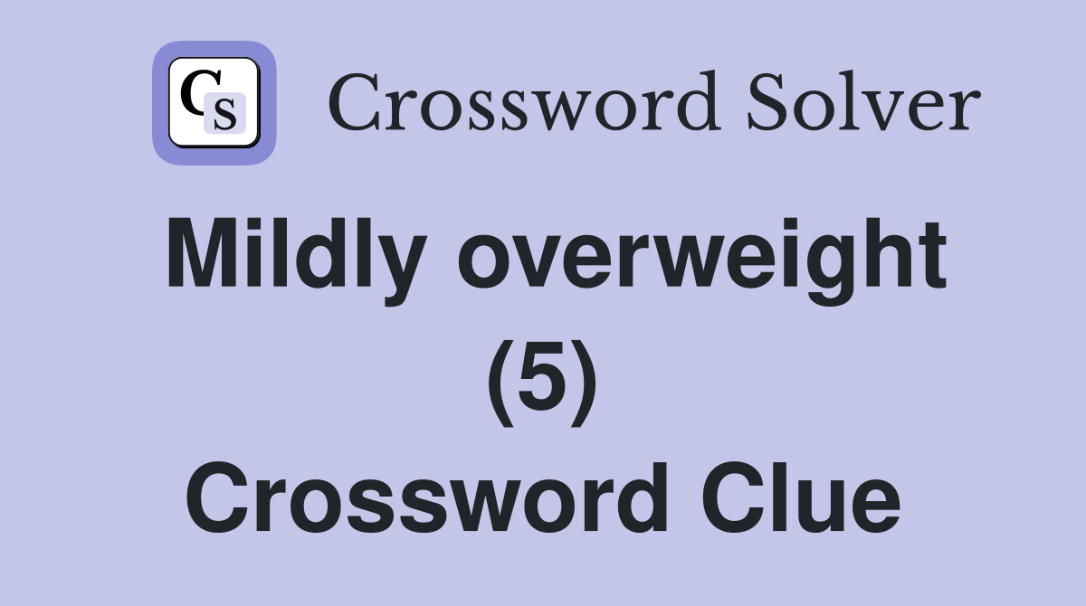 Mildly overweight (5) Crossword Clue