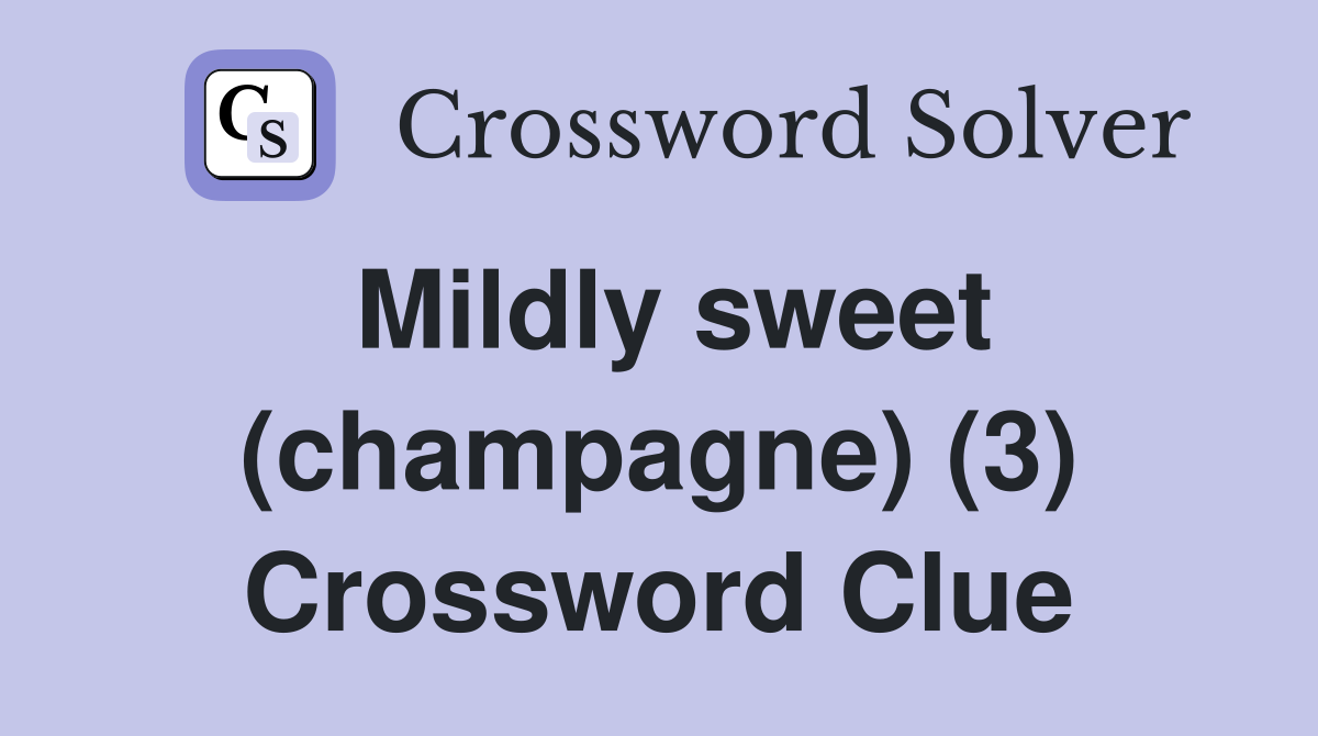 Mildly sweet (champagne) (3) Crossword Clue