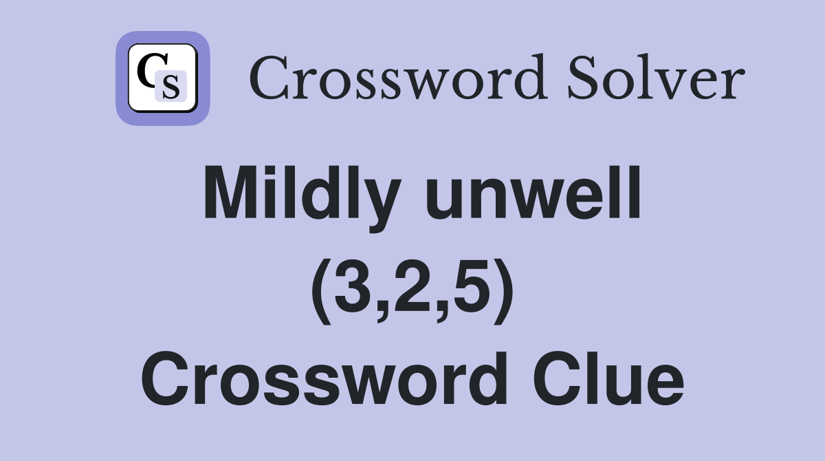 Mildly unwell (3,2,5) Crossword Clue
