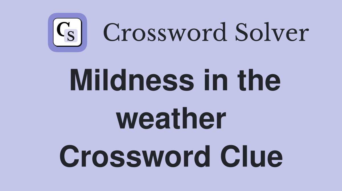 Mildness in the weather Crossword Clue