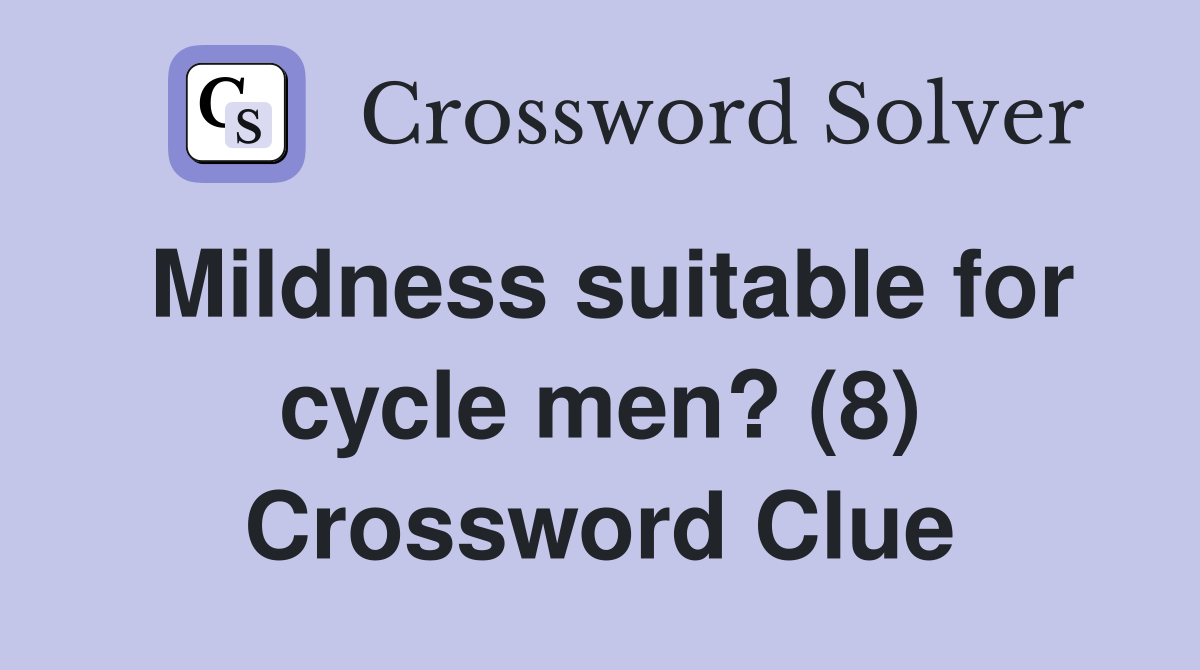 Mildness suitable for cycle men? (8) Crossword Clue
