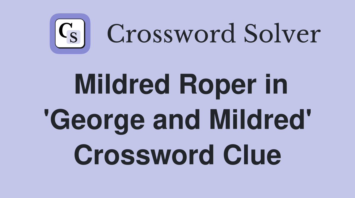 Mildred Roper in 'George and Mildred' Crossword Clue