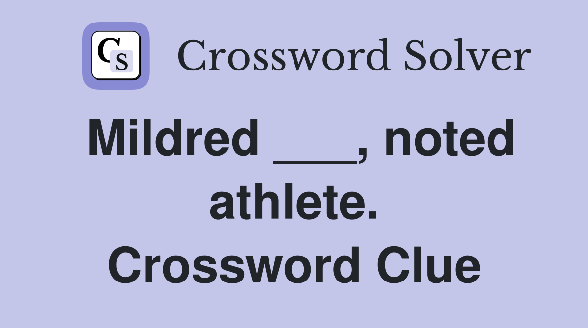 Mildred ___, noted athlete. Crossword Clue