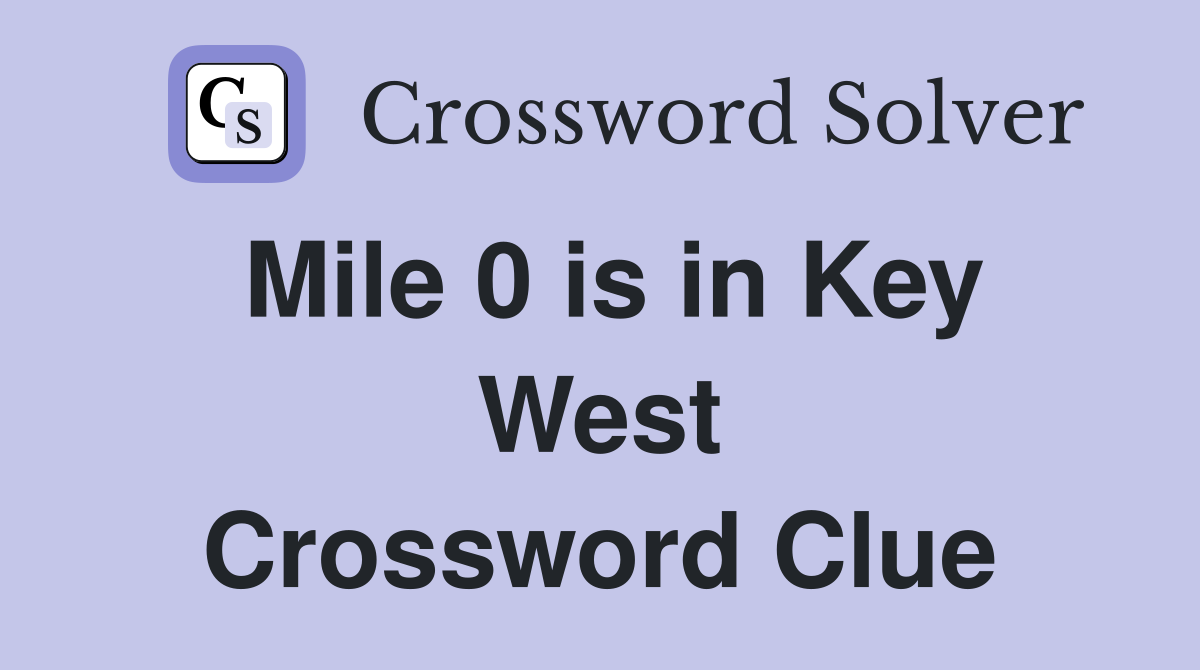 Mile 0 is in Key West Crossword Clue