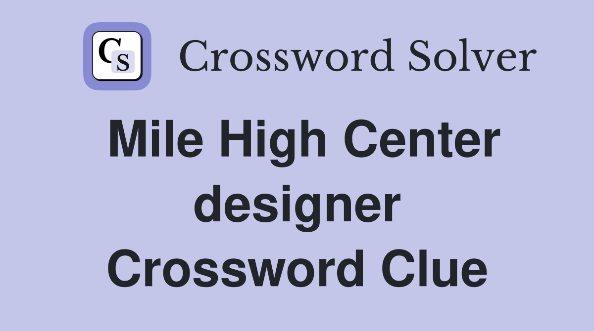 Mile High Center designer Crossword Clue