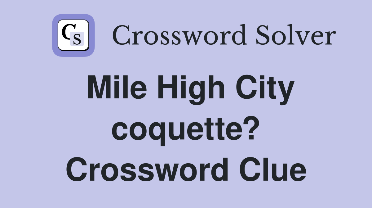 Mile High City coquette? Crossword Clue