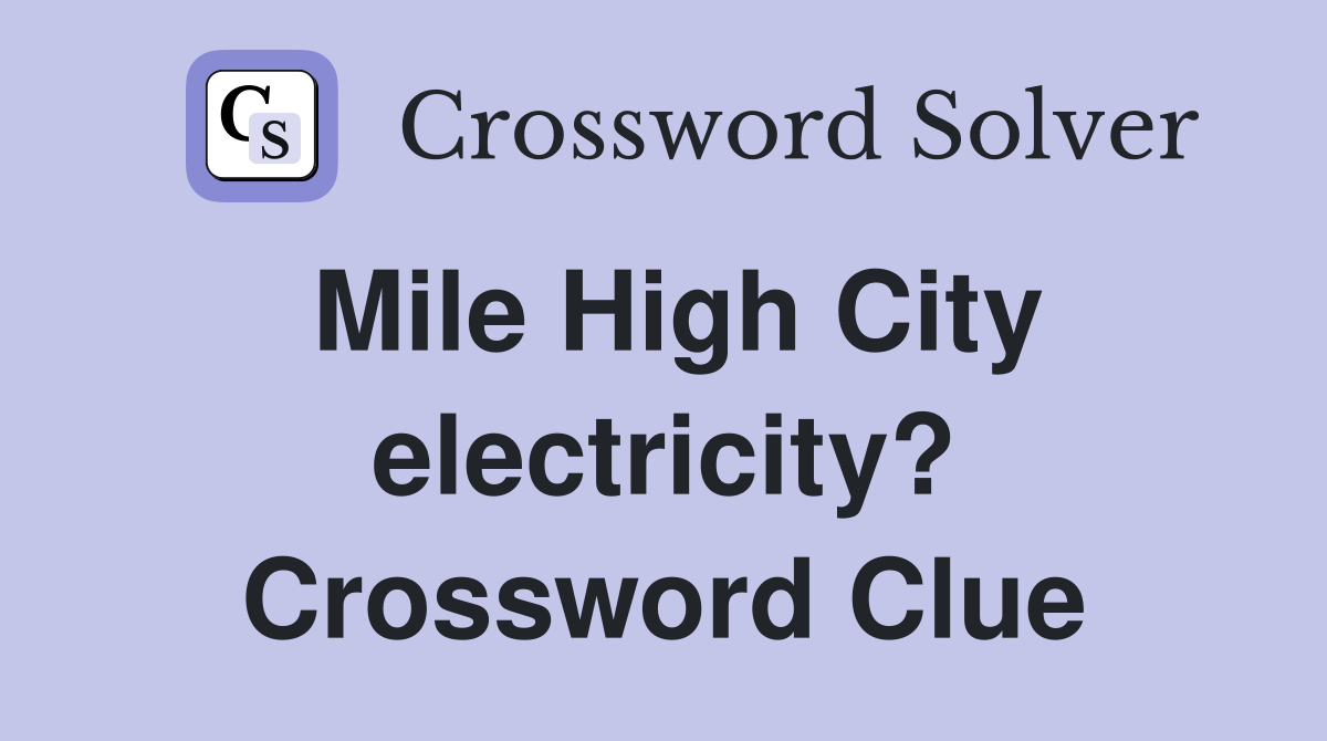 Mile High City electricity? Crossword Clue