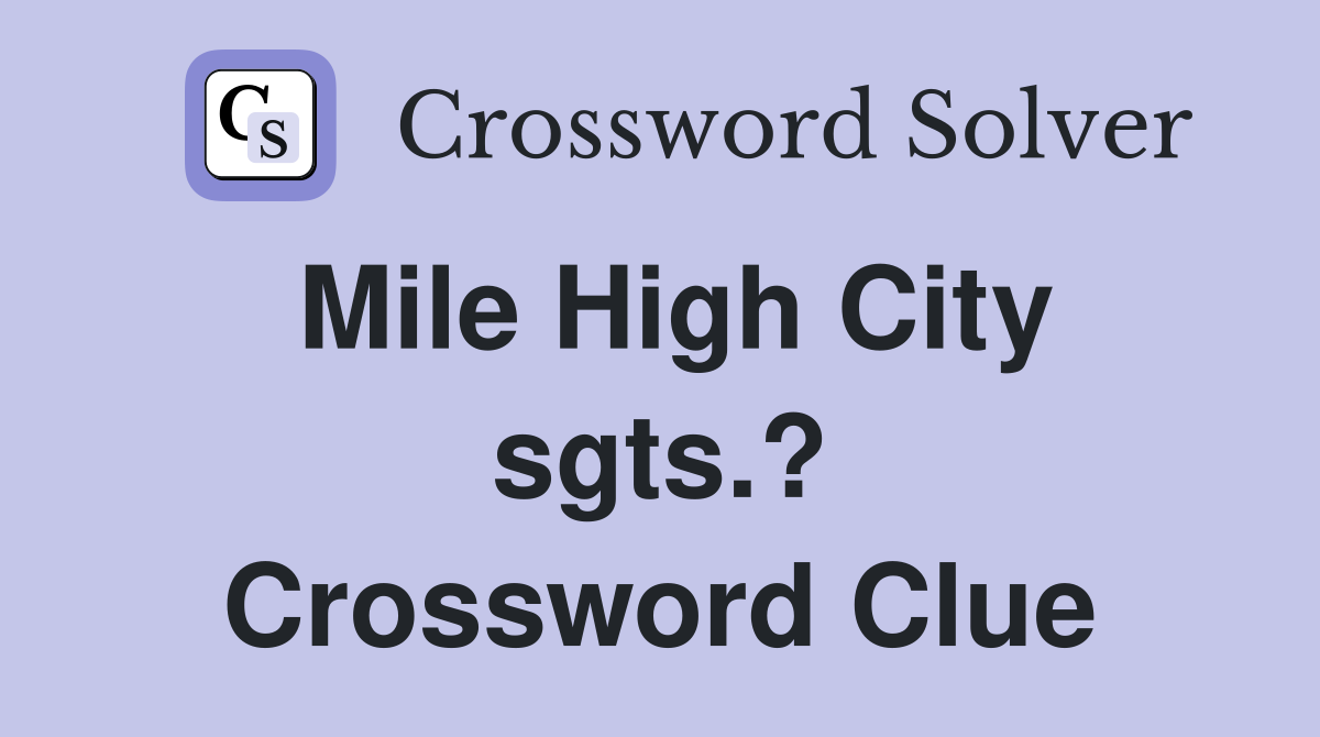 Mile High City sgts.? Crossword Clue