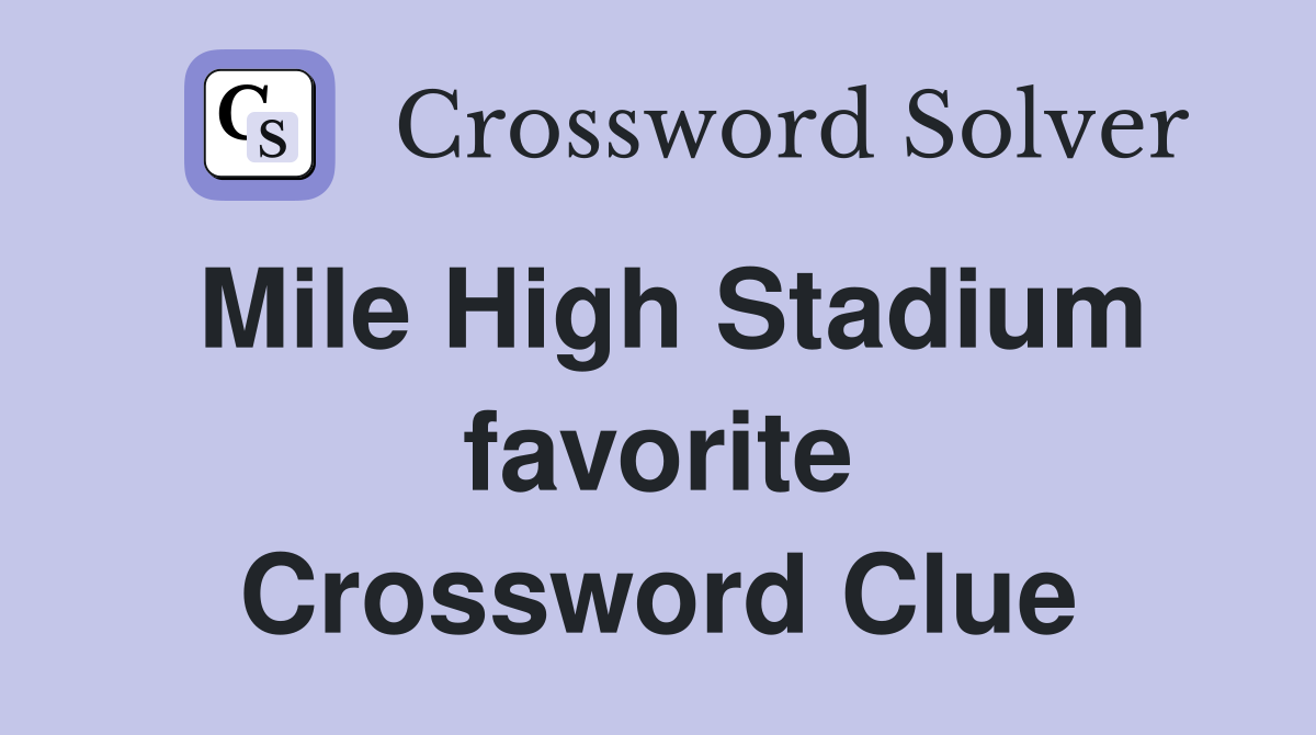Mile High Stadium favorite Crossword Clue