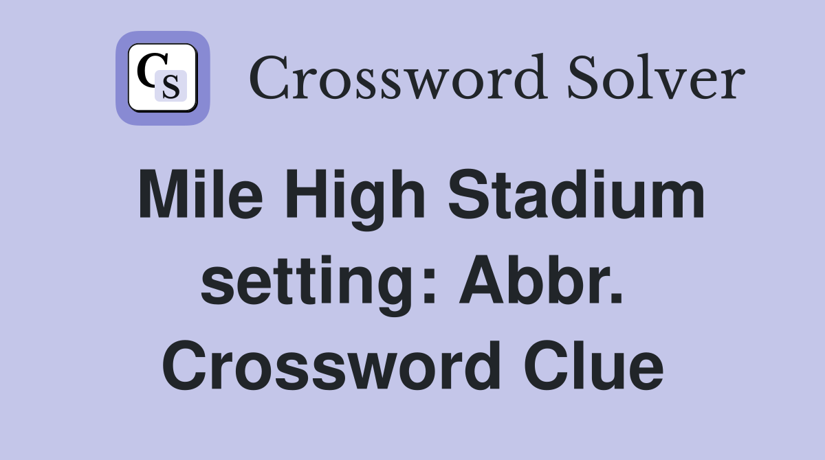 Mile High Stadium setting: Abbr. Crossword Clue