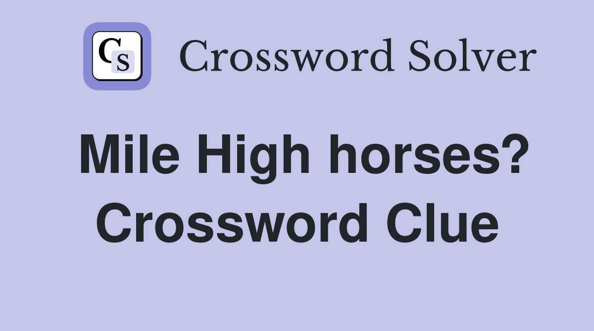 Mile High horses? Crossword Clue