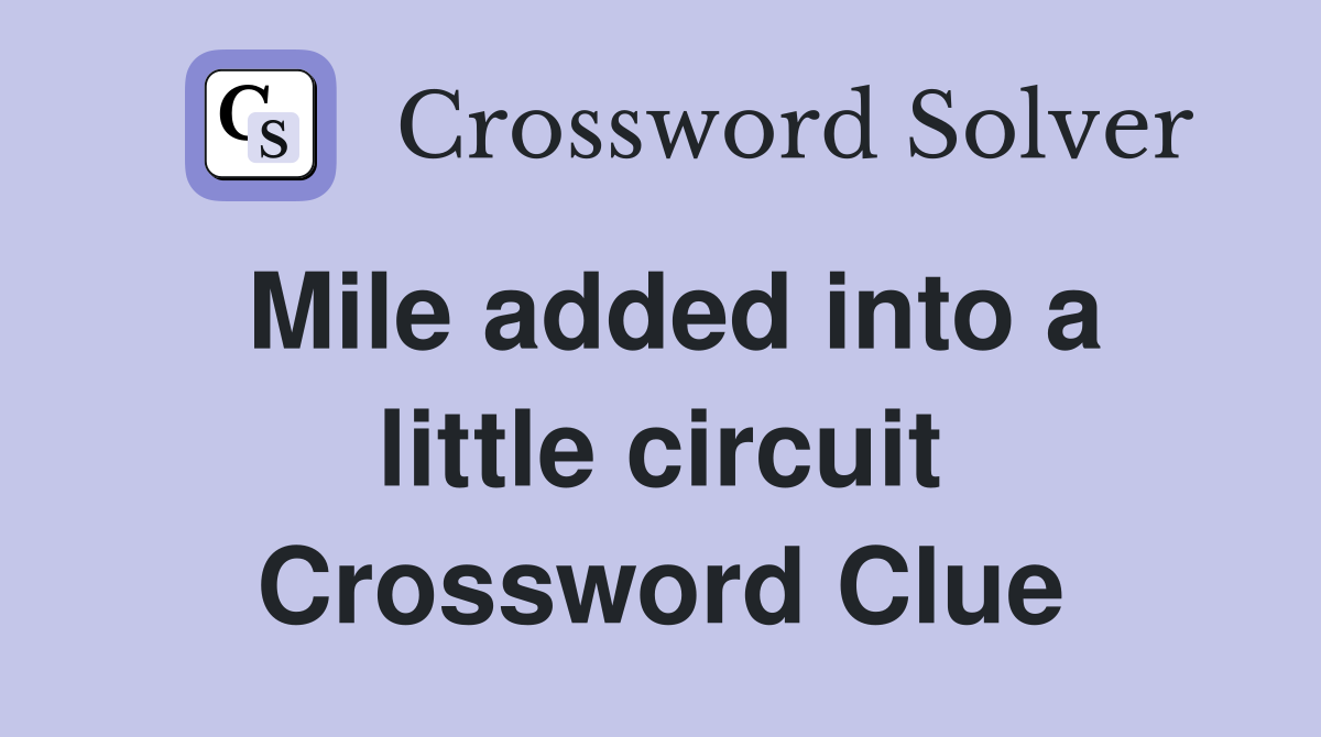 Mile added into a little circuit Crossword Clue
