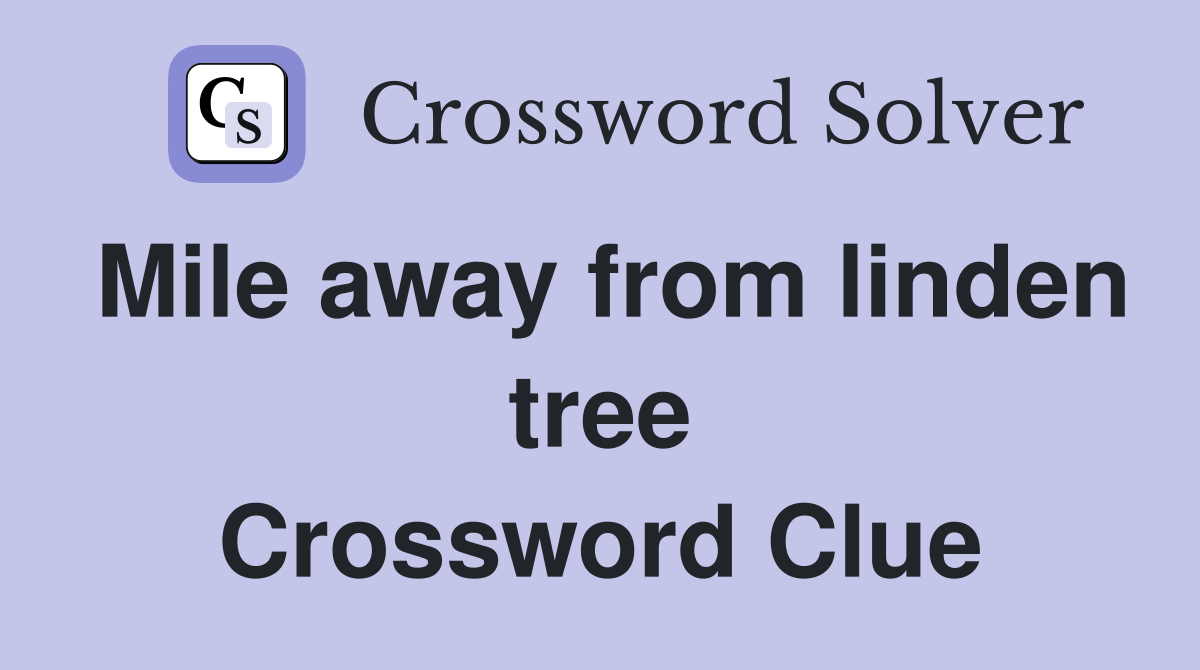 Mile away from linden tree Crossword Clue