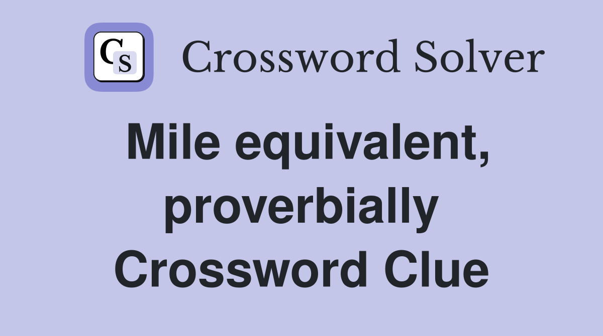 Mile equivalent, proverbially Crossword Clue