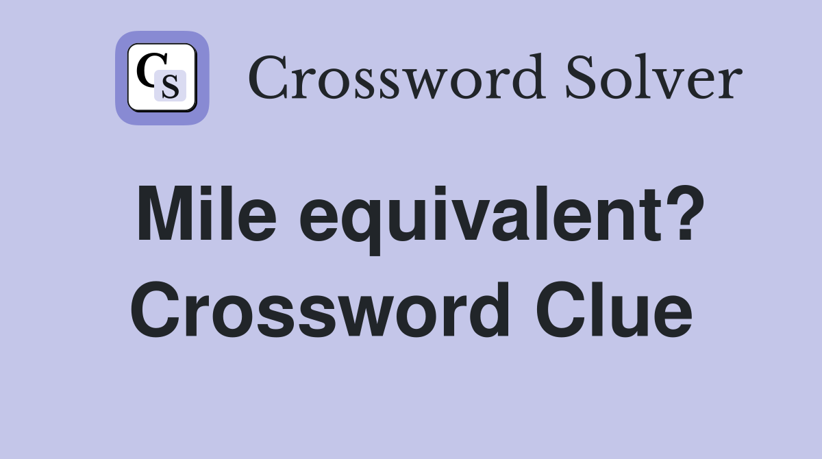 Mile equivalent? Crossword Clue
