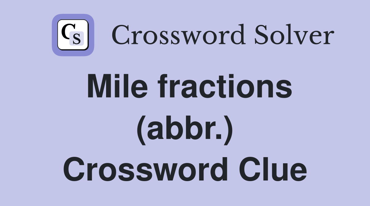 Mile fractions (abbr.) Crossword Clue