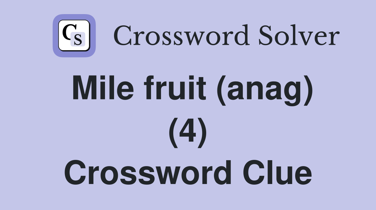 Mile fruit (anag) (4) Crossword Clue