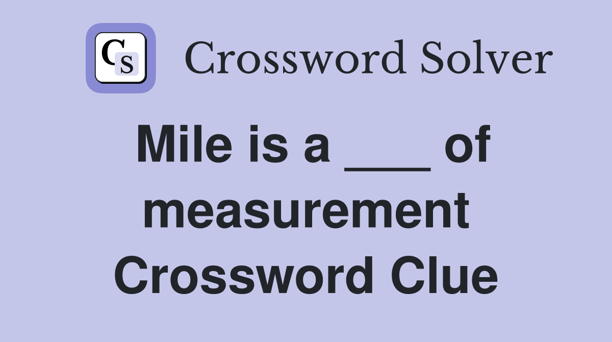 Mile is a ___ of measurement Crossword Clue