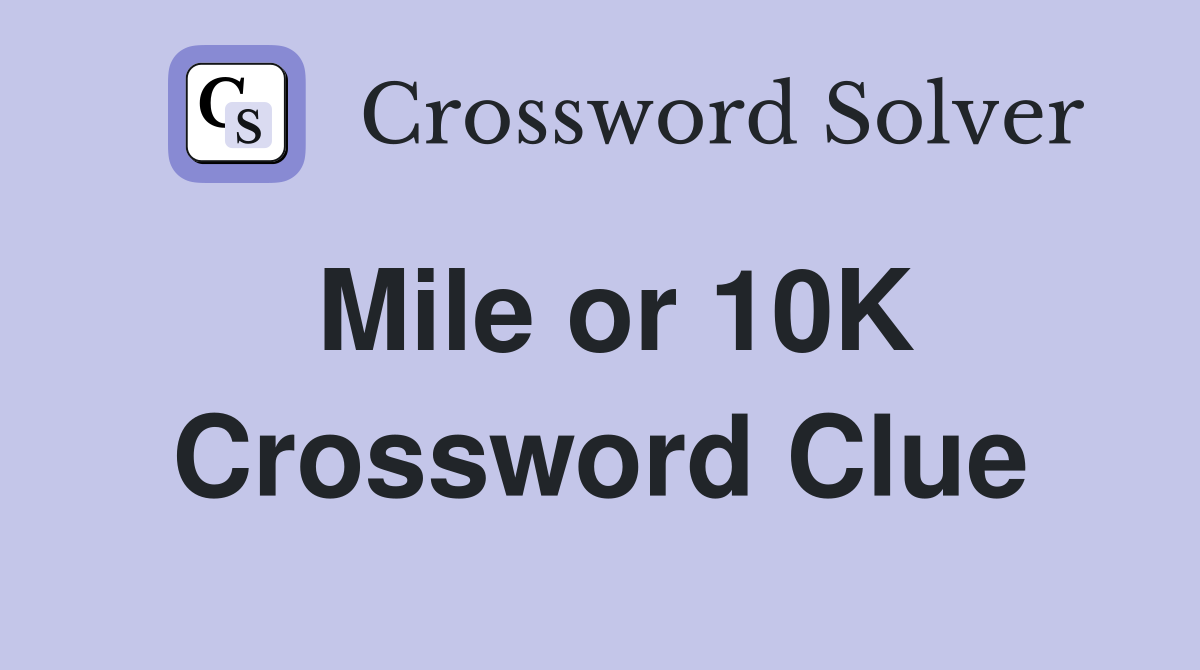 Mile or 10K Crossword Clue