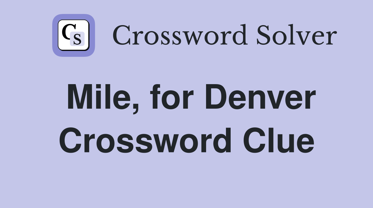 Mile, for Denver Crossword Clue