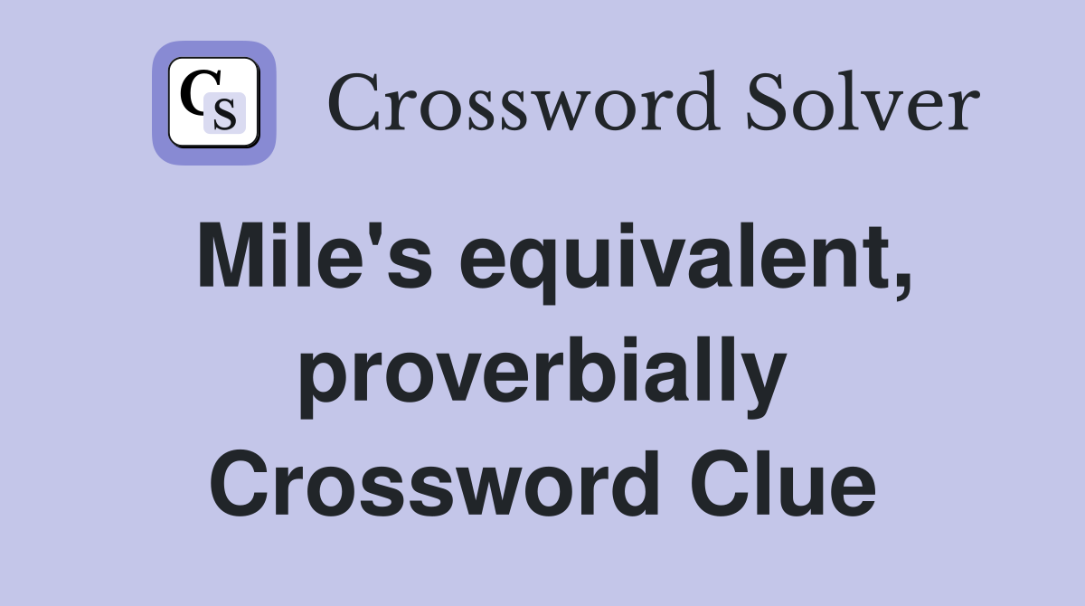 Mile's equivalent, proverbially Crossword Clue