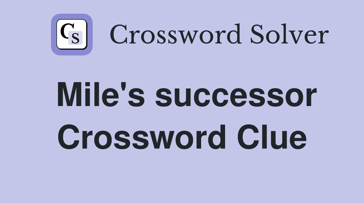 Mile's successor Crossword Clue