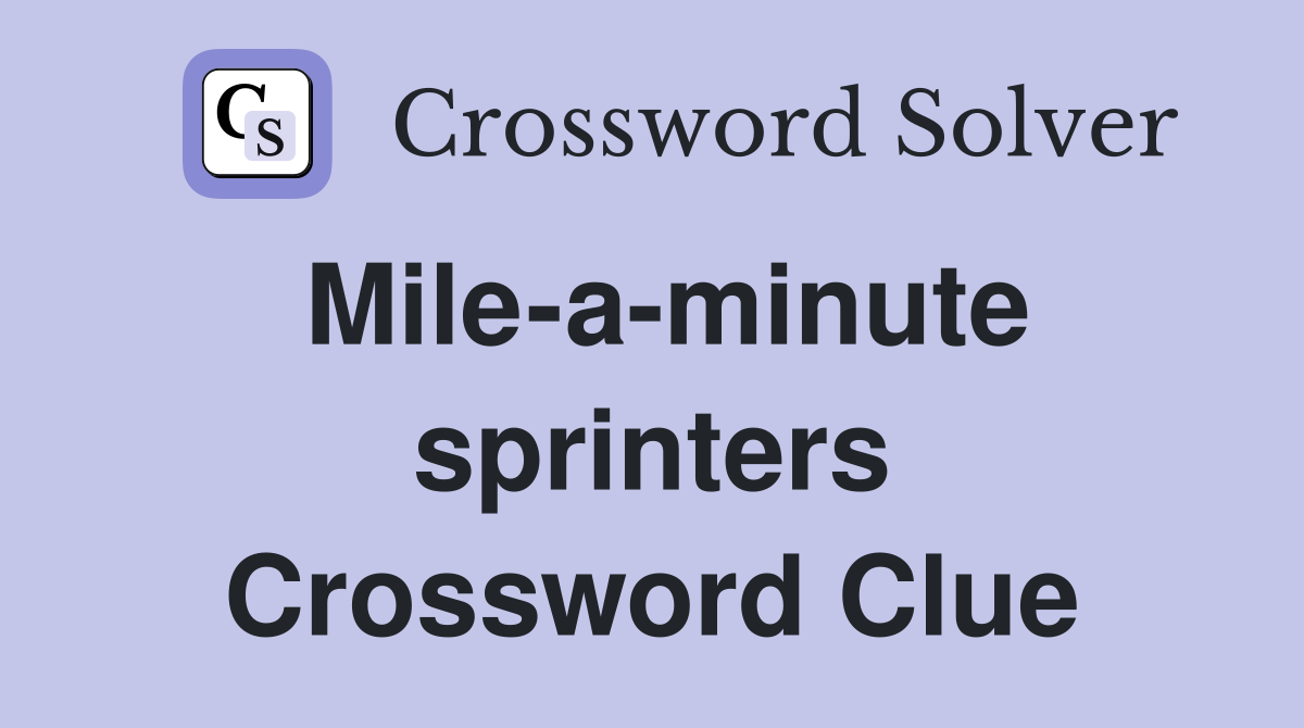 Mile-a-minute sprinters Crossword Clue