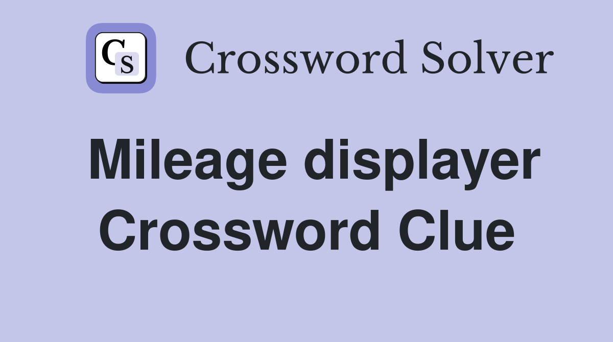 Mileage displayer Crossword Clue