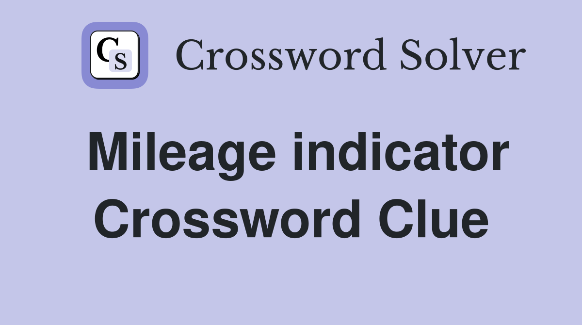 Mileage indicator Crossword Clue