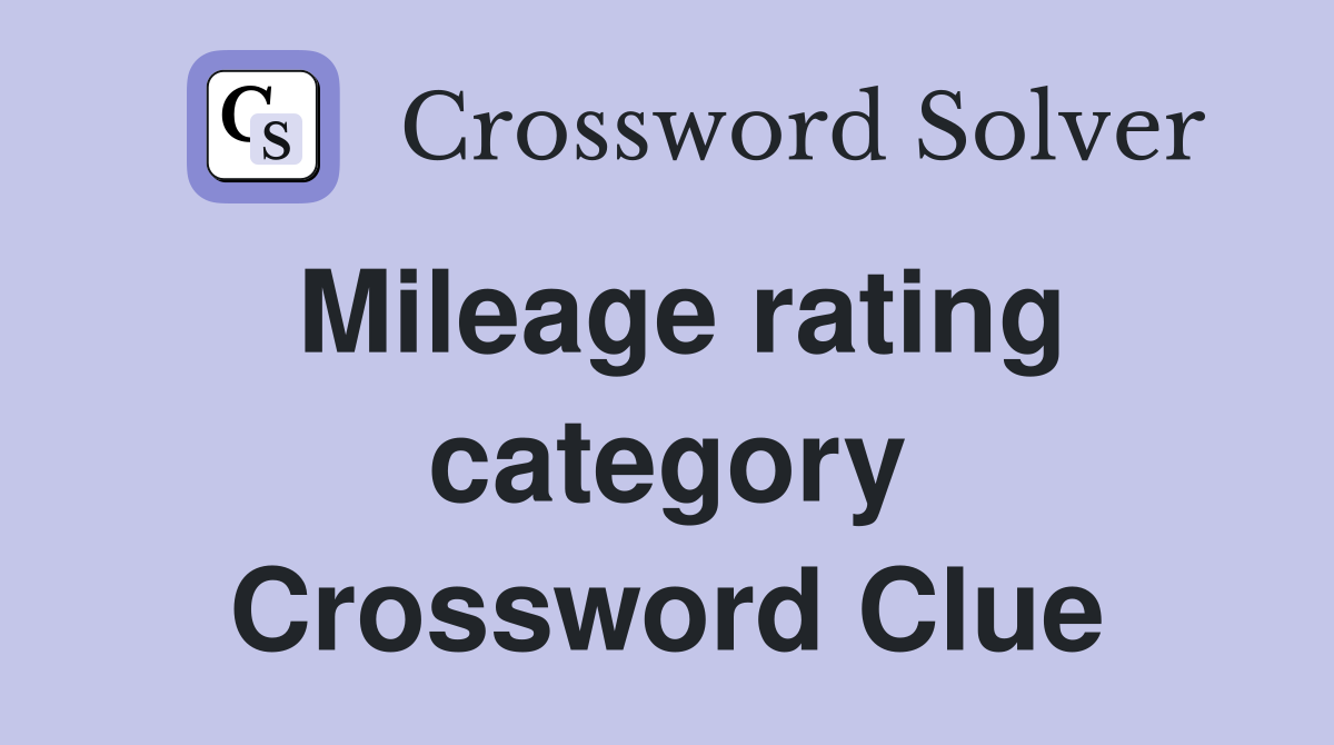 Mileage rating category Crossword Clue
