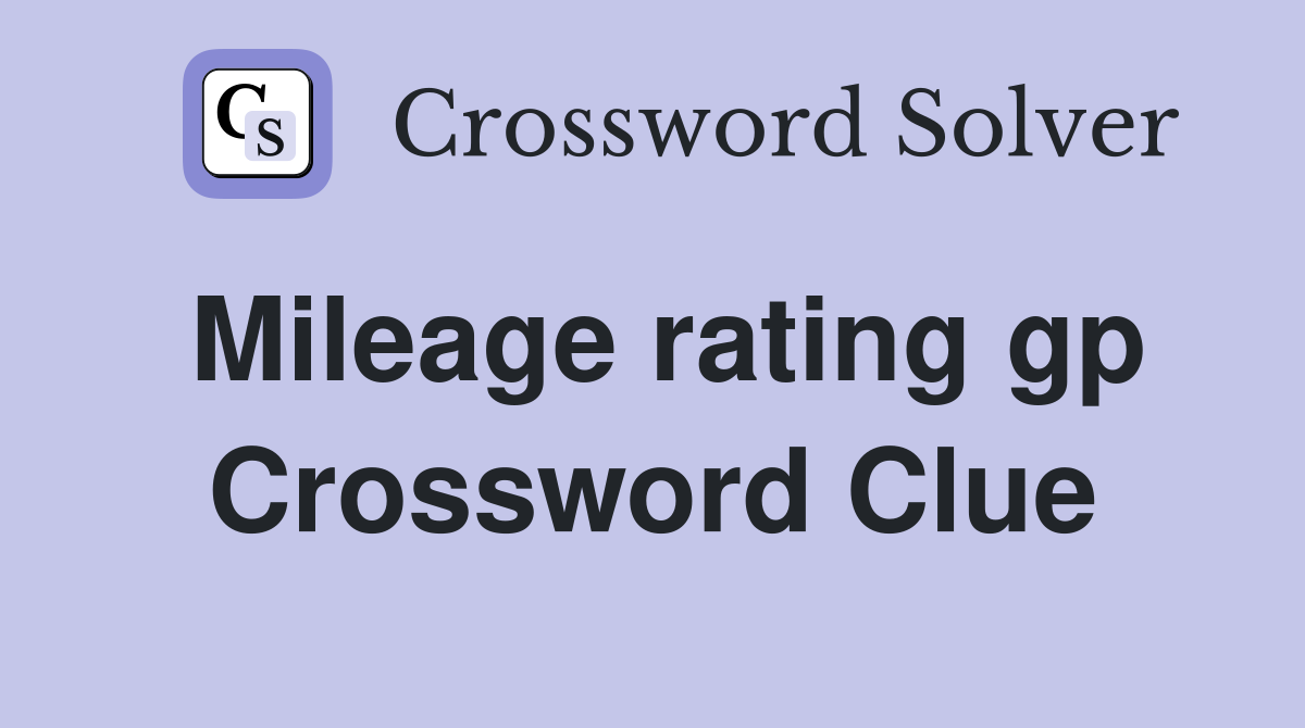 Mileage rating gp Crossword Clue