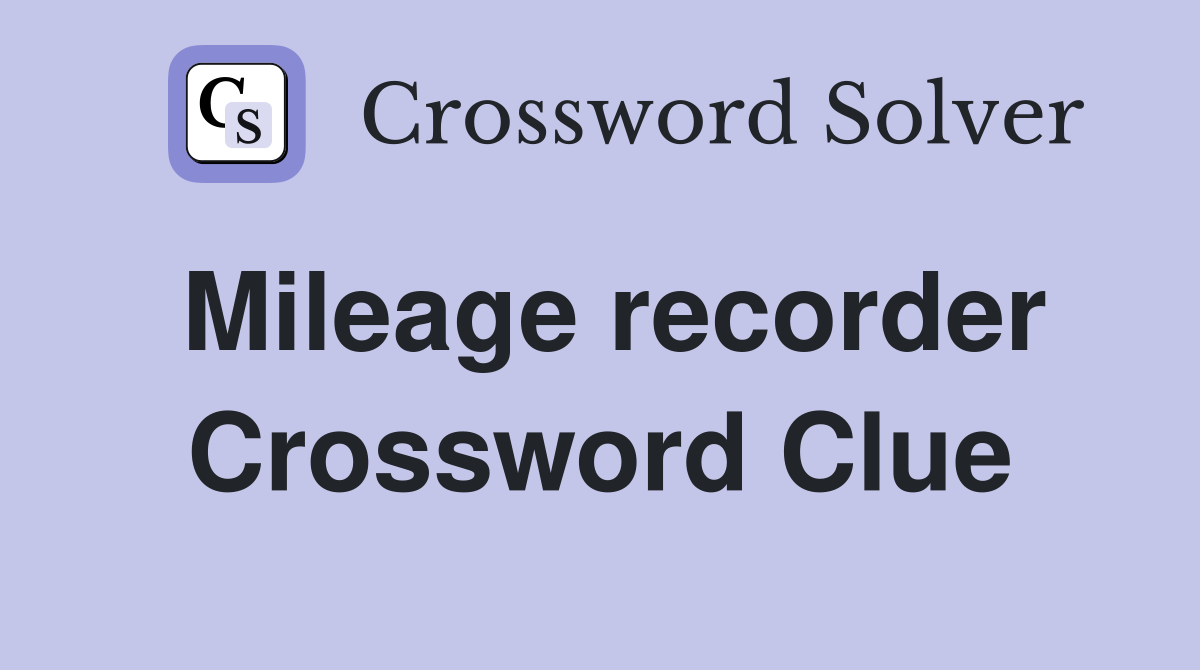 Mileage recorder Crossword Clue