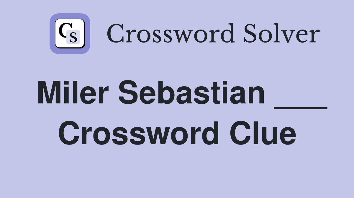 Miler Sebastian ___ Crossword Clue