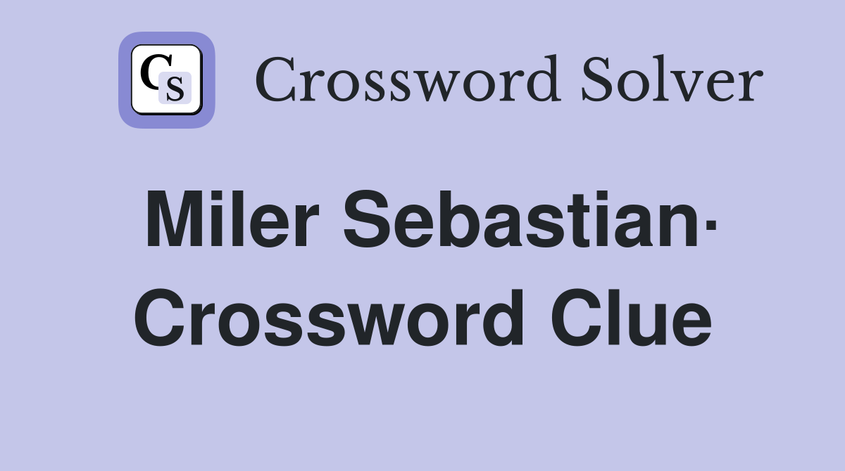 Miler Sebastian· Crossword Clue