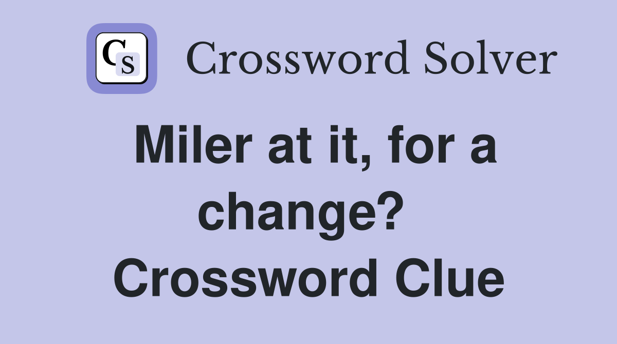 Miler at it, for a change?  Crossword Clue