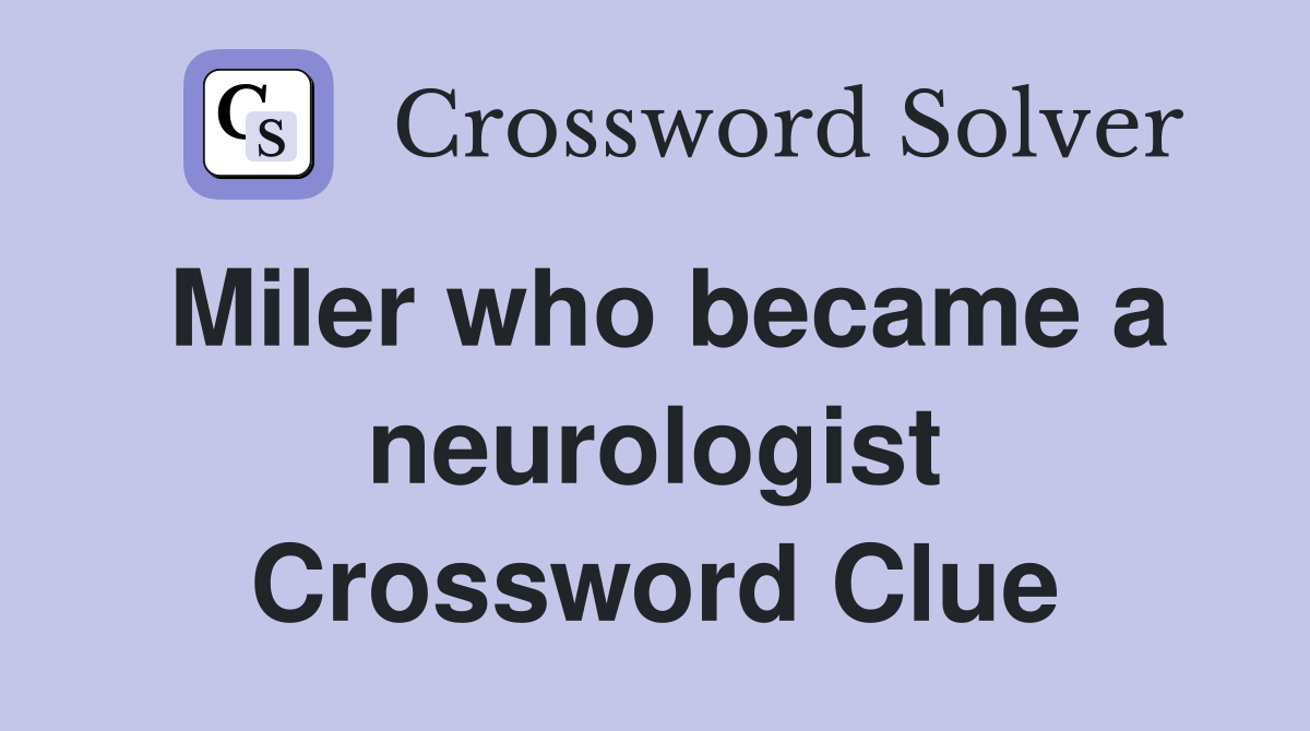 Miler who became a neurologist Crossword Clue