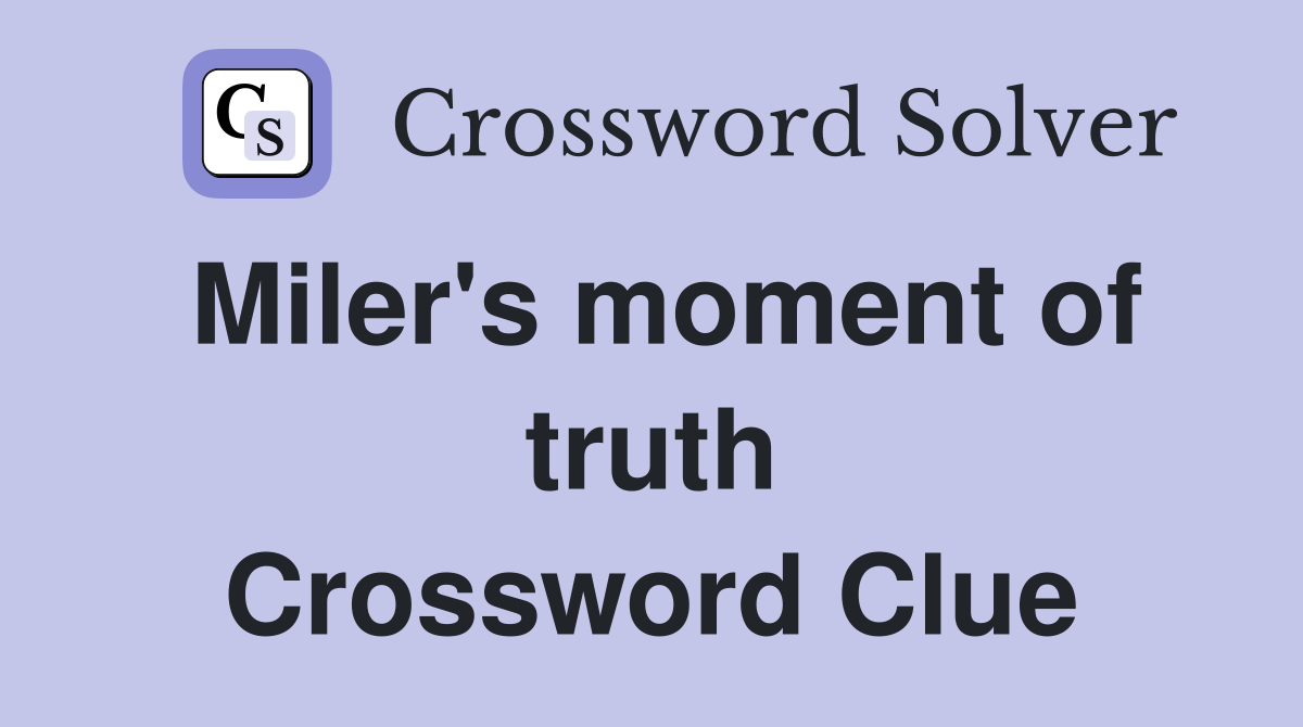 Miler's moment of truth Crossword Clue