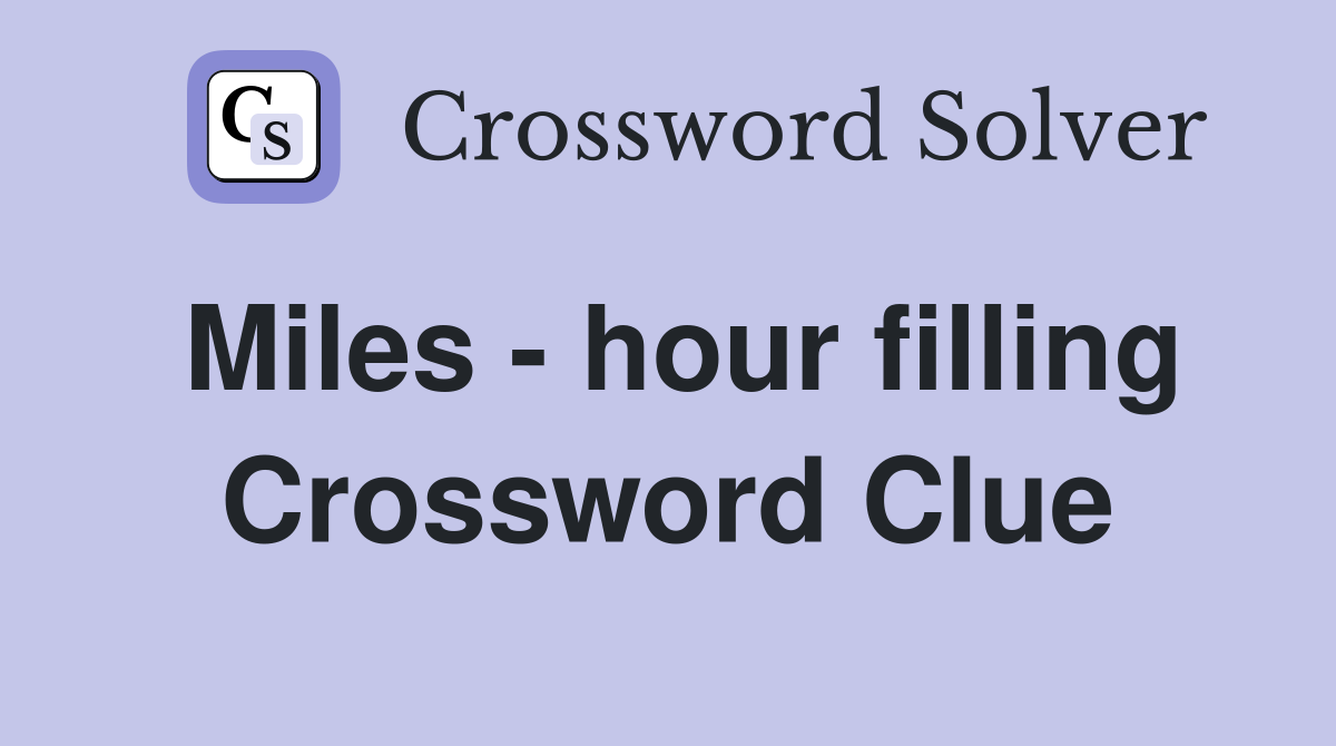 Miles - hour filling Crossword Clue