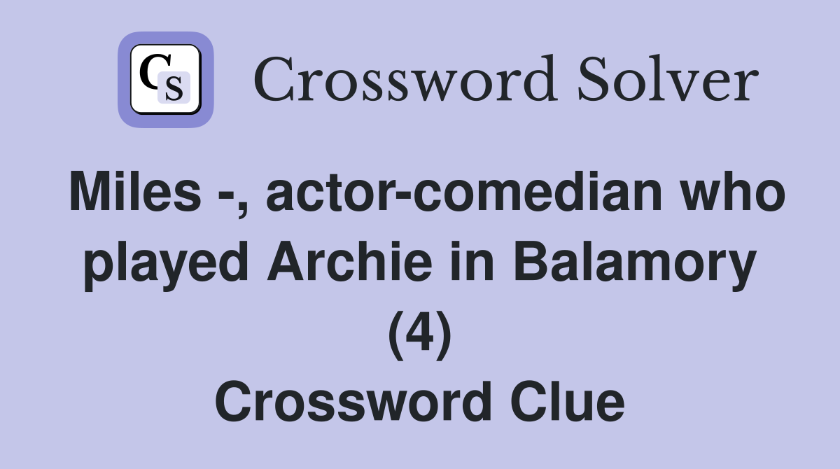 Miles -, actor-comedian who played Archie in Balamory (4) Crossword Clue