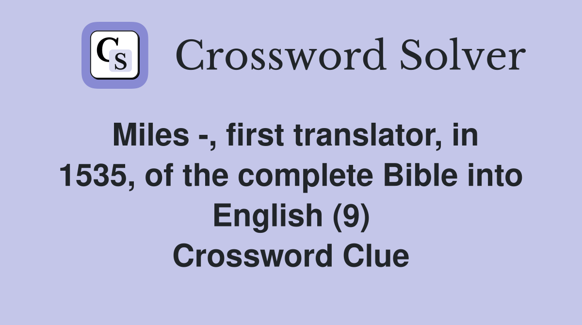 Miles -, first translator, in 1535, of the complete Bible into English (9) Crossword Clue